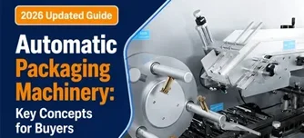 Automatic Packaging Machinery: Key Concepts for Buyers